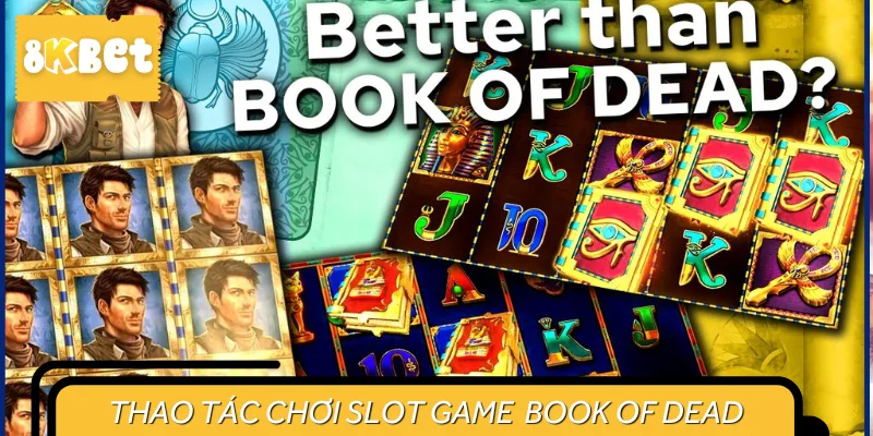 Thao tác chơi game Book of Dead cực dễ dàng