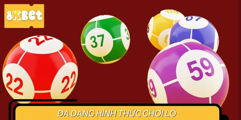 Đa dạng hình thức chơi lô
